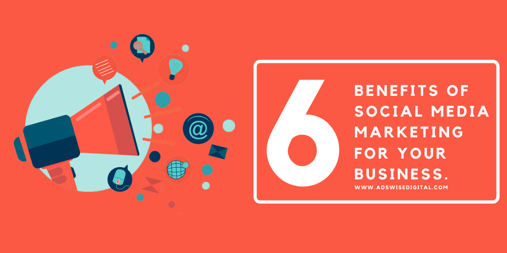 Top 6 Benefits of Social Media Marketing